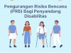 Pengurangan Risiko Bencana bagi Penyandang Disabilitas 