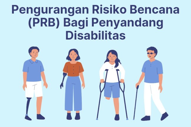 Pengurangan Risiko Bencana bagi Penyandang Disabilitas 